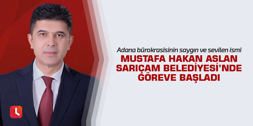 Mustafa Hakan Aslan, Sarıçam Belediyesi'nde göreve başladı