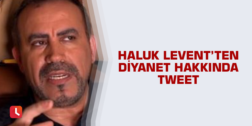 Haluk Levent’ten Diyanet hakkında tweet