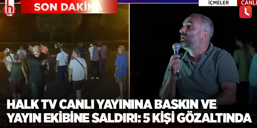 Halk TV canlı yayınına baskın ve yayın ekibine saldırı: 5 kişi gözaltında