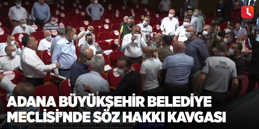 Adana Büyükşehir Belediye Meclisi’nde söz hakkı kavgası