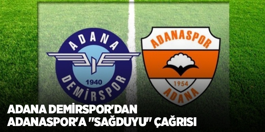 Adana Demirspor'dan Adanaspor'a "sağduyu" çağrısı