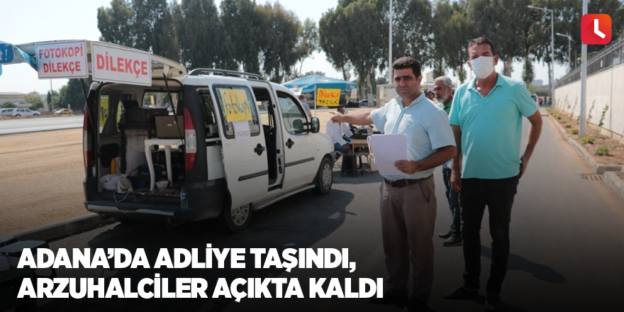Adana’da adliye taşındı, arzuhalciler açıkta kaldı