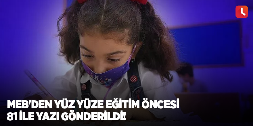 MEB'den yüz yüze eğitim öncesi 81 ile yazı gönderildi!