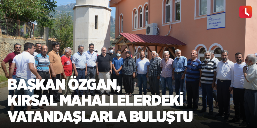 Başkan Özgan, kırsal mahallelerdeki vatandaşlarla buluştu