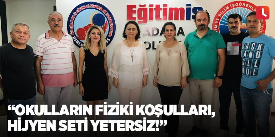 “Okulların fiziki koşulları, hijyen seti yetersiz!”