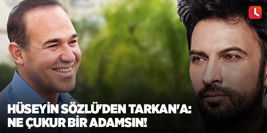 Hüseyin Sözlü'den Tarkan'a: Ne çukur bir adamsın!