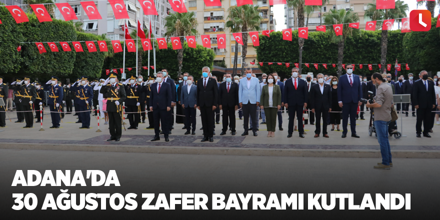 Adana'da 30 Ağustos Zafer Bayramı kutlandı