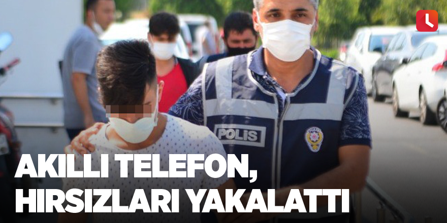 Akıllı telefon, hırsızları yakalattı