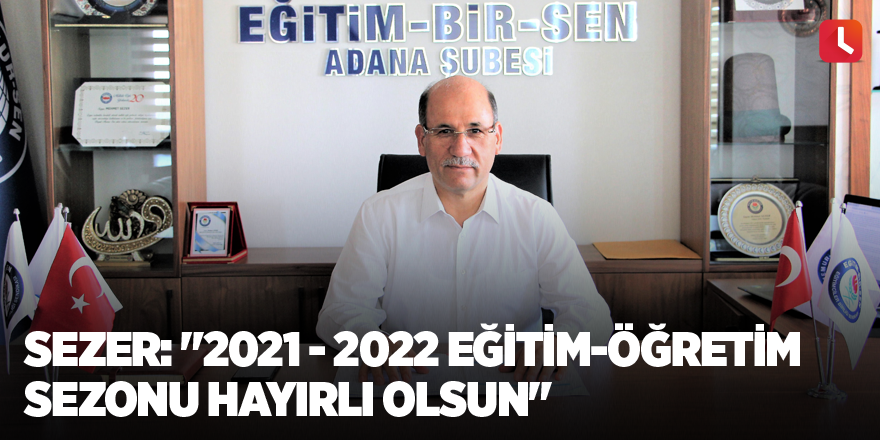 Sezer: "2021 - 2022 Eğitim-Öğretim Sezonu hayırlı olsun"