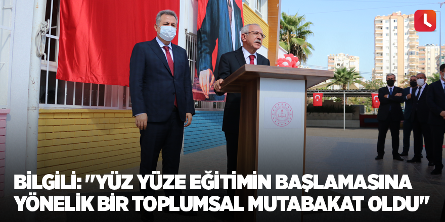 Bilgili: "Yüz yüze eğitimin başlamasına yönelik bir toplumsal mutabakat oldu"