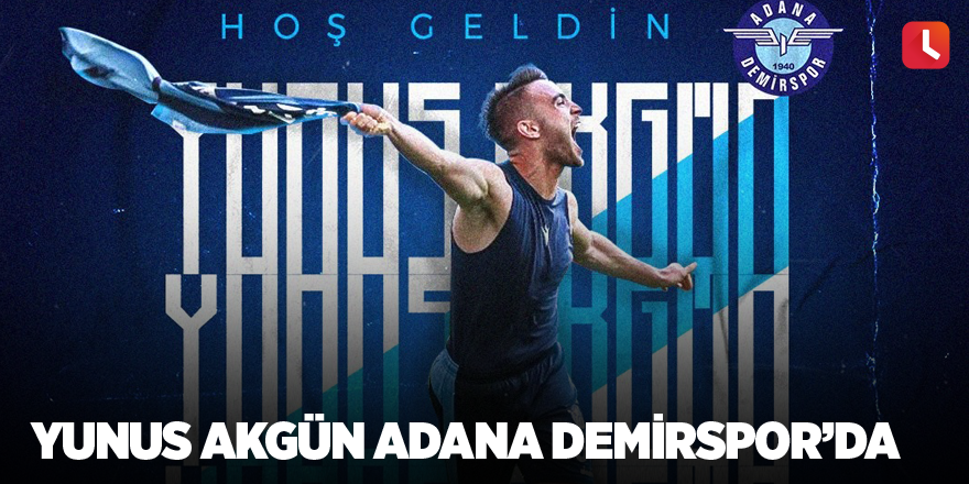 Yunus Akgün Adana Demirspor’da