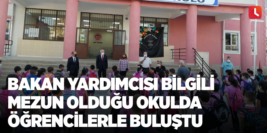 Bakan Yardımcısı Bilgili mezun olduğu okulda öğrencilerle buluştu