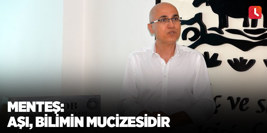 Menteş: Aşı, bilimin mucizesidir