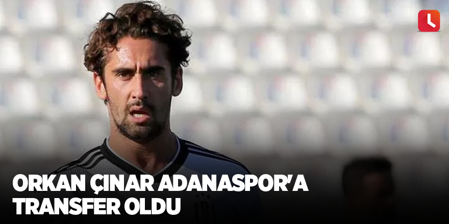 Orkan Çınar Adanaspor'a transfer oldu