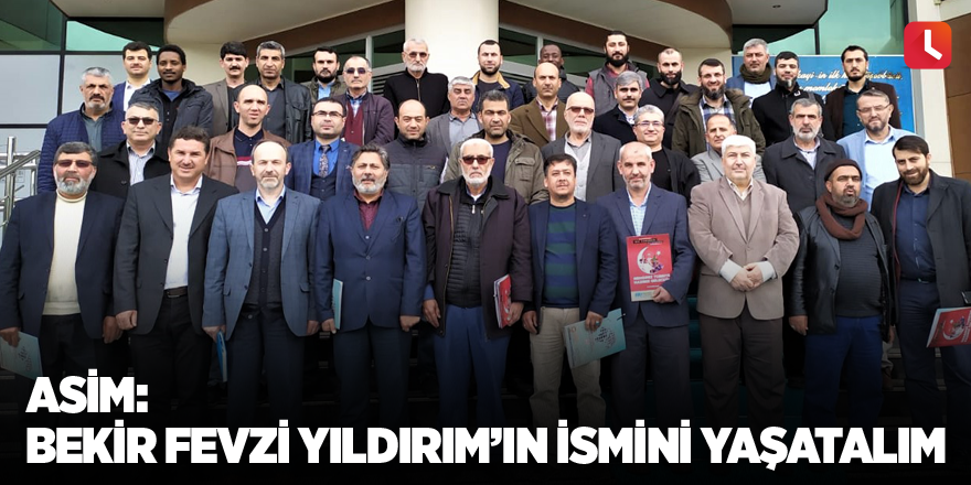 ASİM: Bekir Fevzi Yıldırım’ın ismini yaşatalım