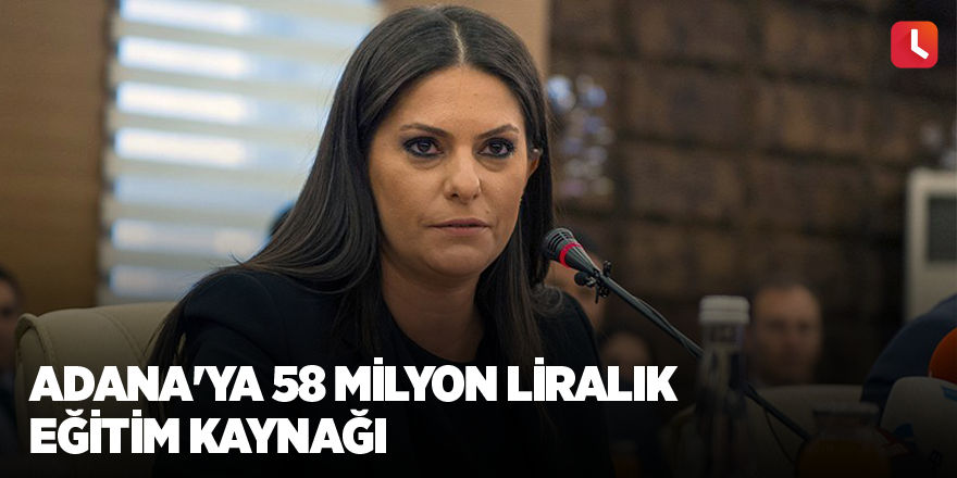 Adana'ya 58 milyon liralık eğitim kaynağı