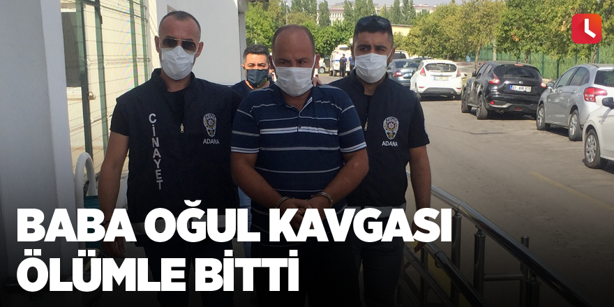 Baba oğul kavgası ölümle bitti