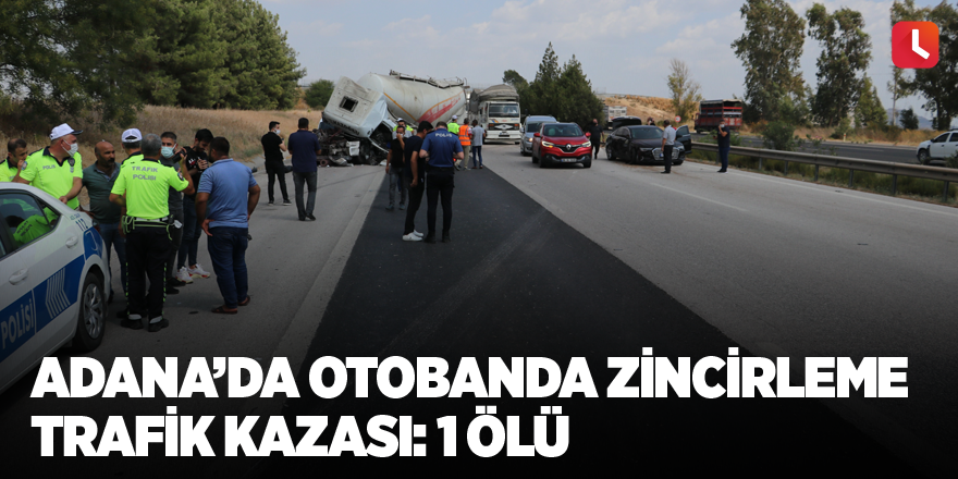 Adana’da otobanda zincirleme trafik kazası: 1 ölü
