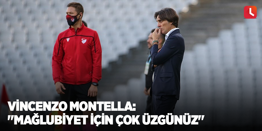 Vincenzo Montella: "Mağlubiyet için çok üzgünüz"
