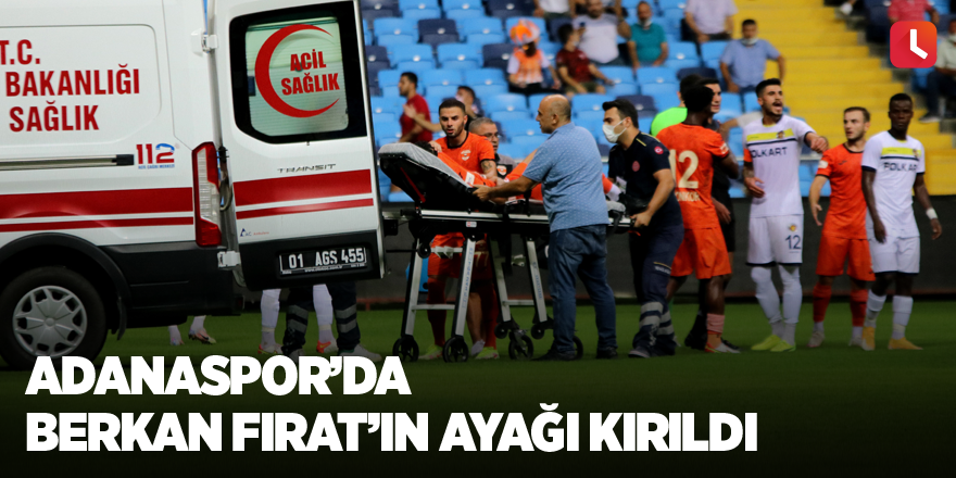 Adanasporlu Berkan Fırat'ın ayağı kırıldı, hakem sarı kart verdi!