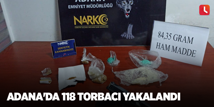 Adana'da 118 torbacı yakalandı