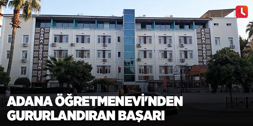 Adana Öğretmenevi'nden gururlandıran başarı