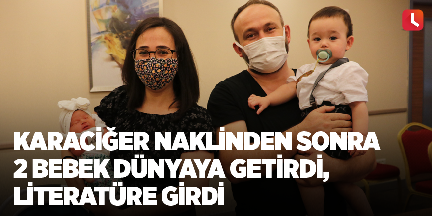 Karaciğer naklinden sonra 2 bebek dünyaya getirdi, literatüre girdi