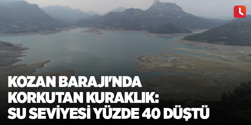 Kozan Barajı'nda korkutan kuraklık: Su seviyesi yüzde 40 düştü