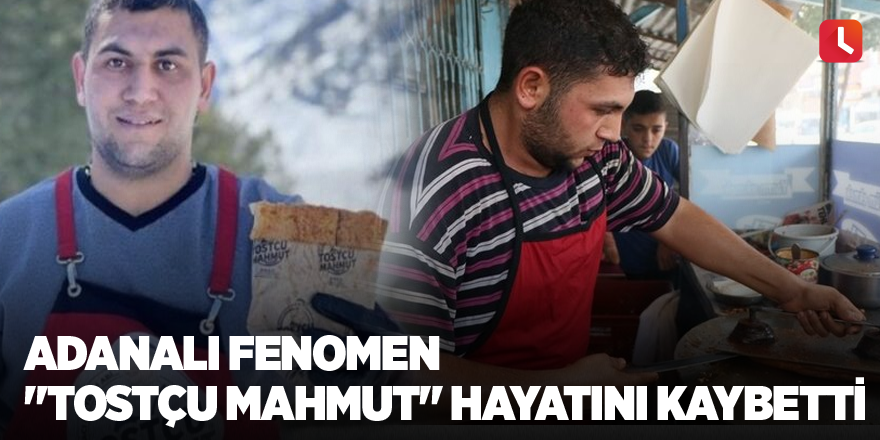 Adanalı Fenomen "Tostçu Mahmut" hayatını kaybetti