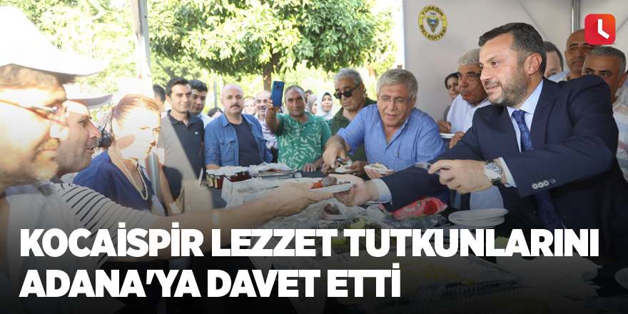 Kocaispir lezzet tutkunlarını Adana'ya davet etti