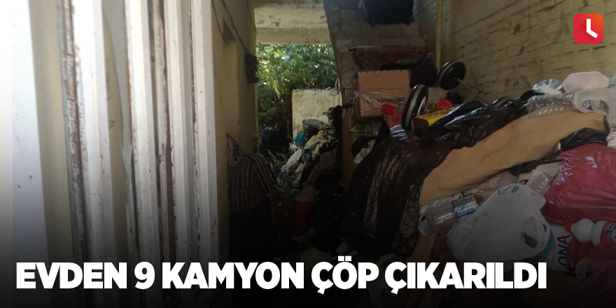 Evden 9 kamyon çöp çıkarıldı