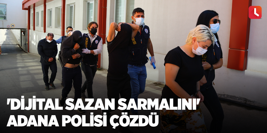 'Dijital sazan sarmalını' Adana polisi çözdü