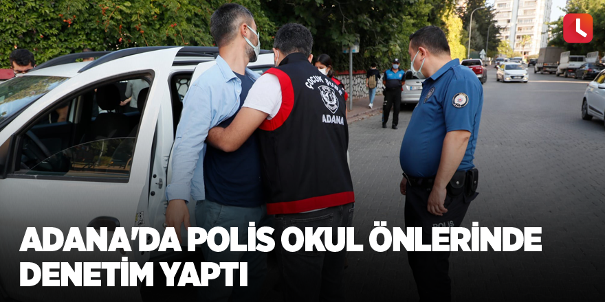 Adana'da polis okul önlerinde denetim yaptı