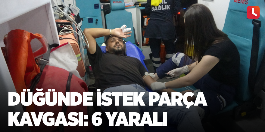 Düğünde istek parça kavgası: 6 yaralı