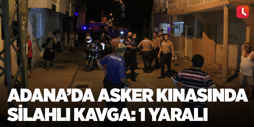 Adana’da asker kınasında silahlı kavga: 1 yaralı