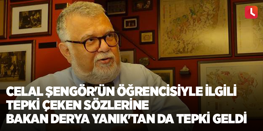 Celal Şengör'ün öğrencisiyle ilgili tepki çeken sözlerine Bakan Derya Yanık'tan da tepki geldi