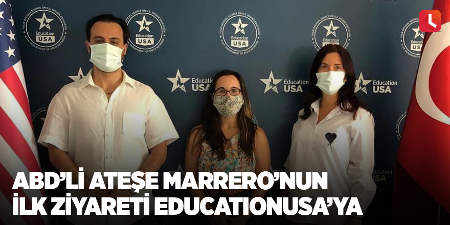 ABD’li ateşe Marrero’nun ilk ziyareti EducationUSA’ya