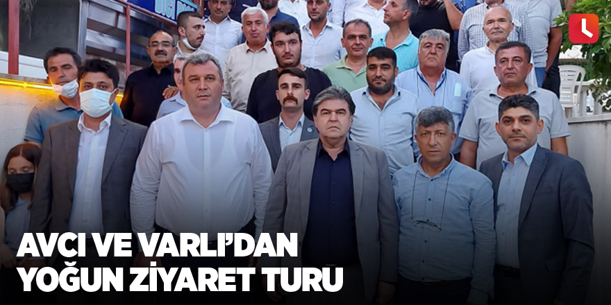 Avcı ve Varlı’dan yoğun ziyaret turu