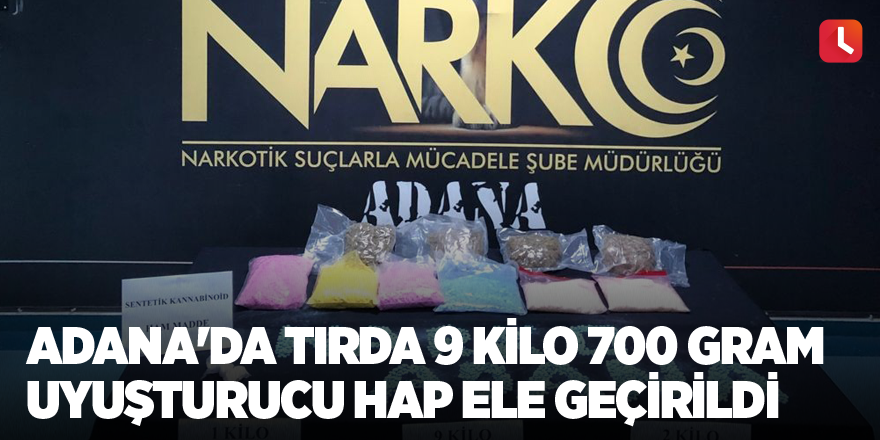 Adana'da tırda 9 kilo 700 gram uyuşturucu hap ele geçirildi