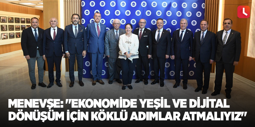 Menevşe: "Ekonomide yeşil ve dijital dönüşüm için köklü adımlar atmalıyız"