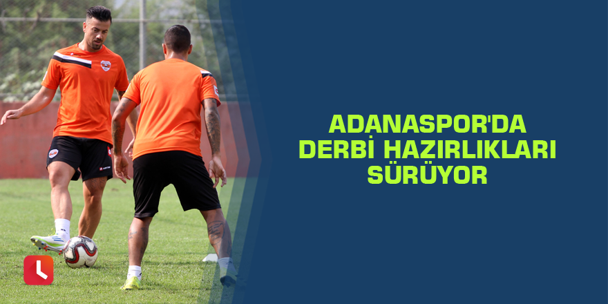 Adanaspor'da derbi hazırlıkları sürüyor