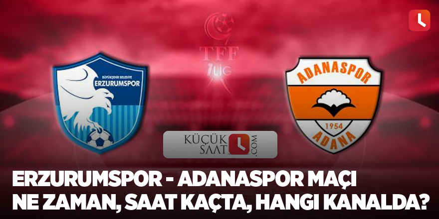 Erzurumspor - Adanaspor maçı ne zaman, saat kaçta, hangi kanalda?