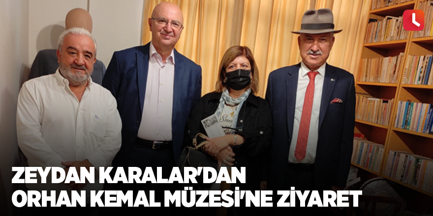 Zeydan Karalar'dan Orhan Kemal Müzesi'ne ziyaret
