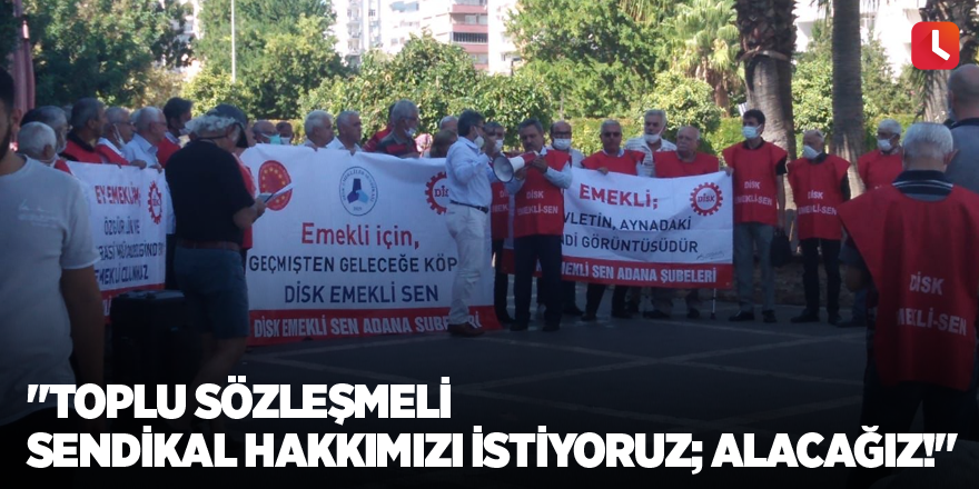 "Toplu Sözleşmeli Sendikal Hakkımızı İstiyoruz; Alacağız!"