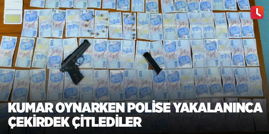 Kumar oynarken polise yakalanınca çekirdek çitlediler