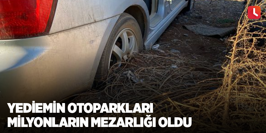 Yediemin otoparklar milyonların mezarlığı oldu