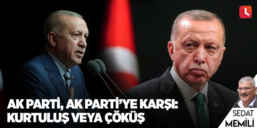 AK Parti, AK Parti’ye karşı: Kurtuluş veya çöküş