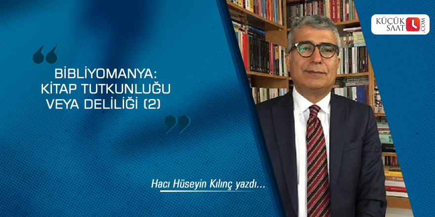 Bibliyomanya: Kitap tutkunluğu veya deliliği (2)