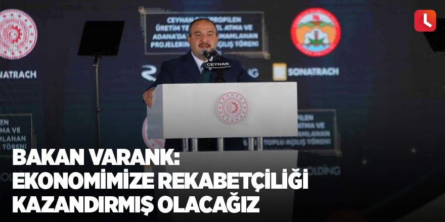 Bakan Varank: Ekonomimize rekabetçiliği kazandırmış olacağız