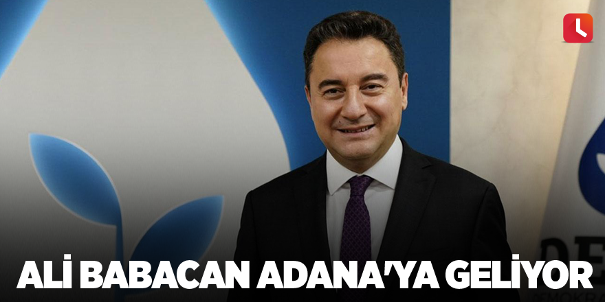 Ali Babacan Adana'ya geliyor